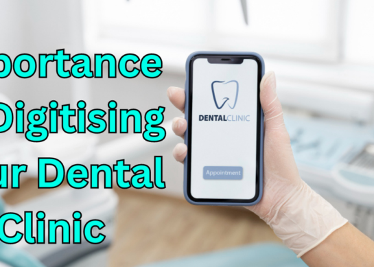 Importance of Digitising Your Dental Clinic